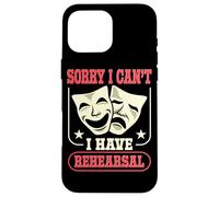 Actor Actress Sorry I Can't I Have Rehearsal Quote Theater Case for iPhone 16 Pro Max