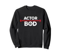 Actor Bod, Funny Acting Gag Joke Exercise Gym Weightlifting Sweatshirt