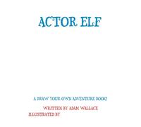 Actor Elf: A brand new book in The Elfabets Interactive Draw Your Own Adventure Series (The Elfabets: A draw your own adventure classic)