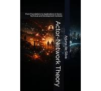 Actor-Network Theory: From Foundations to Applications in Socio-Technical and Development Contexts