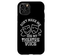 Actor Quote Don't Make Me Use My Theater Voice Drama Acting Case for iPhone 11 Pro