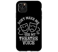 Actor Quote Don't Make Me Use My Theater Voice Drama Acting Case for iPhone 11 Pro Max