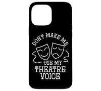Actor Quote Don't Make Me Use My Theater Voice Drama Acting Case for iPhone 13 Pro Max