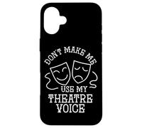 Actor Quote Don't Make Me Use My Theater Voice Drama Acting Case for iPhone 16 Plus