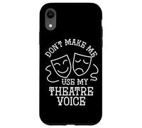 Actor Quote Don't Make Me Use My Theater Voice Drama Acting Case for iPhone XR