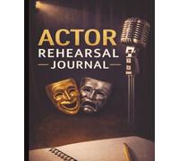 Actor Rehearsal Journal: Rehearsal Log Book for Actors | Track Blocking, Line Notes, Character Development & Production Rehearsals