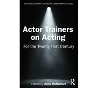 Actor Trainers on Acting : For the Twenty First Century