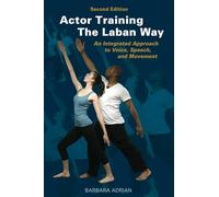 Actor Training the Laban Way (Second Edition): An Integrated Approach to Voice, Speech, and Movement