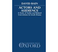 Actors and Audience: A Study of Asides and Related Conventions in Greek Drama