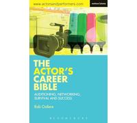 Actor's Career Bible, The: Auditioning, Networking, Survival and Success (Rada Guides)