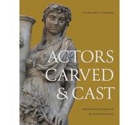 Actors Carved and Cast: Netherlandish Sculpture of the Sixteenth Century