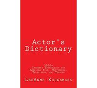 Actor's Dictionary: 3000+ Industry Terminology for American Film, Multimedia, Television, and Theater