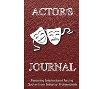 Actor's Journal with Quotes: Rehearsal Notebook, Diary, Audition Log for Actors and Actresses | 100 Pages, 6x9, Blank Lined Pages with Inspirational Acting Quotes