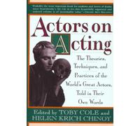 Actors on Acting: The Theories, Techniques, and Practices of the World's Great Actors, Told in Their Own Words
