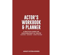 Actor's Workbook & Planner: A Practical Guide for Auditions, Film, TV & Theatre