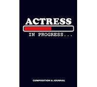 Actress in Progress: Composition Notebook, Funny Birthday Journal for Female Actress to write on