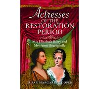 Actresses of the Restoration Period: Mrs Elizabeth Barry and Mrs Anne Bracegirdle