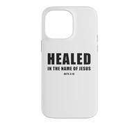 Acts 3:16 Healed in The Name of JESUS! Case for iPhone 14 Pro Max