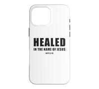 Acts 3:16 Healed in The Name of JESUS! Case for iPhone 16 Pro Max