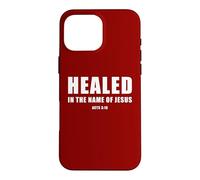 Acts 3:16 Healed in The Name of JESUS! Case for iPhone 16 Pro Max