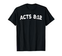 Acts 8:12 T-Shirt
