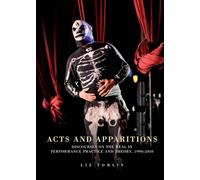 Acts and apparitions: Discourses on the real in performance practice and theory, 1990-2010