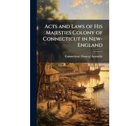 Acts and Laws of His Majesties Colony of Connecticut in New-England