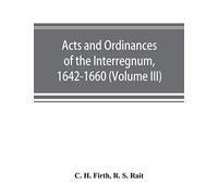 Acts and ordinances of the Interregnum, 1642-1660 (Volume III)