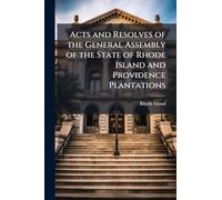 Acts and Resolves of the General Assembly of the State of Rhode Island and Providence Plantations