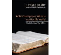 Acts: Courageous Witness in a Hostile World: Courageous Witness in a Hostile World: A Guide for Gospel Foot Soldiers