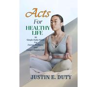 ACTS FOR HEALTHY LIFE: 50 Simple Daily Habits for Energy, Wellness, and a Longer, Happier Life