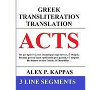 Acts: Greek Transliteration Translation: The book of Acts with Greek, English Transliteration, and English Translation in 3 Line Segments (New Testament Bible Books: Greek Transliteration English)