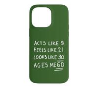 Acts like 9 feels 21 looks 30 ages Me 60 funny Case for iPhone 14 Pro Max