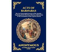 Acts of Barnabas: The Lost Apocryphal Journey of the Apostle - Exploring Early Christian Missions, Martyrdom & The Foundation of the Cypriot Church (Large Print Deluxe Edition For Easy Reading) (233)