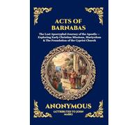 Acts of Barnabas: The Lost Apocryphal Journey of the Apostle - Exploring Early Christian Missions, Martyrdom & The Foundation of the Cypriot Church ... Hardcover Edition For Easy Reading) (233)