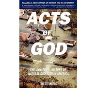 Acts of God: The Unnatural History of Natural Disaster in America by Ted Steinbe