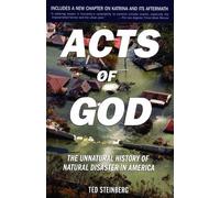 Acts of God: The Unnatural History of Natural Disaster in America by Ted Steinbe