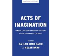Acts of Imagination: Leading Educators Envision a Different Future for America’s Schools