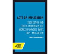 Acts of Implication : Suggestion and Covert Meaning in the Works of Dryden, Swift, Pope, and Austen
