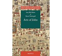 Acts of John (Brepols Library of Christian Sources: Patristic and Medieval Texts with English Translations, 7)