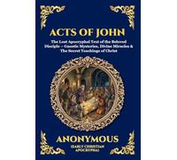 Acts of John: The Lost Apocryphal Text of the Beloved Disciple - Gnostic Mysteries, Divine Miracles & The Secret Teachings of Christ (Large Print Deluxe Edition For Easy Reading) (24)