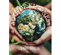 Acts of Kindness Log Book: Journal for Non-Profit Organizations Charities Churches Volunteers Kids Teens Men Women