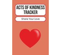Acts of Kindness Tracker: Gratitude & Mindfulness Journal | Record Daily Kind Deeds, Positive Actions, and Personal Growth Reflections | 100 Pages | 6 x 9 Inches