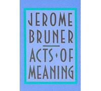 Acts of Meaning : Four Lectures on Mind and Culture