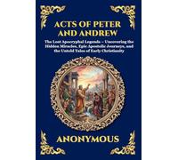 Acts of Peter and Andrew: The Lost Apocryphal Legends - Uncovering the Hidden Miracles, Epic Apostolic Journeys, and the Untold Tales of Early ... Print Deluxe Edition For Easy Reading) (44)