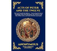 Acts of Peter and the Twelve Apostles: The Lost Gnostic Revelations - Uncovering the Secret Teachings of the Pearl Merchant, the Journey to the City of Nine Gates, and Early Christian Apocrypha (43)