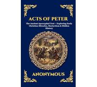 Acts of Peter: The Ancient Apocryphal Text - Exploring Early Christian Miracles, Martyrdom & Hidden History (Large Print Deluxe Hardcover Edition For Easy Reading) (28)