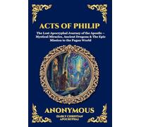 Acts of Philip: The Lost Apocryphal Journey of the Apostle - Mystical Miracles, Ancient Dragons & The Epic Mission to the Pagan World (Large Print Deluxe Edition For Easy Reading) (26)
