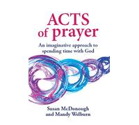 Acts of Prayer: An Imaginative Approach to Spending Time with God