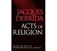 Jacques Derrida – Acts of Religion: Jacques Derrida – Routledge